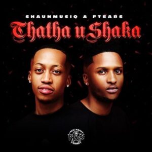 ShaunMusiq, Ftears & DJ Maphorisa Ft. Young Stunna, Madumane & Tyla – Thata Ahh