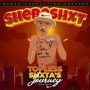 Shebeshxt – Topless Shxta’s Journey