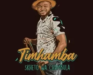 Skheto Wa Chambula – Timhamba