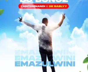 DJ Bongz – Emazulwini Ft. Mntomnandi & De Bablyy
