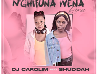 DJ Carolim - Nghifuna Wena Remix Ft Shuddah