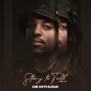 De Mthuda – Story To Tell Vol. 2