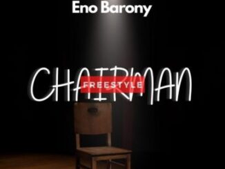 Eno Barony – Chairman Freestyle