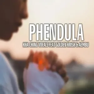 Kha Ching Vocals – Phendula Ft. Golden Krish & Aembu