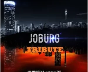 Mampintsha – Joburg Ft. TNS (Tribute to a Legend)