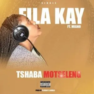 Miano – Tshaba Motseleng Ft Fila Kay