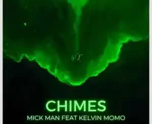 Mick-Man – Chimes Ft. Kelvin Momo