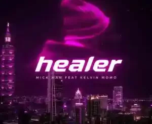 Mick-Man – Healer Ft. Kelvin Momo