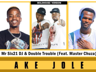 Mr Six21 DJ Dance & Double Trouble - Ake Jole Ft. Master Chuza