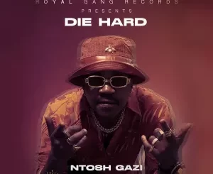 Ntosh Gazi – Die Hard