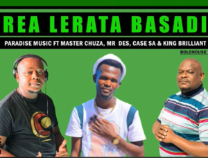 Paradise Music - Rea Lerata Basadi Ft Master Chuza, Mr Des, Case SA, Byron & King Brilliant