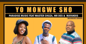 Paradise Music - Yo Mongwe Sho Ft Master Chuza, Mr Des & Mayandis