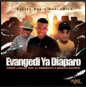 Prince J Malizo - Evangedi Ya Diaparo Ft DJ MinerBeats & General Machete