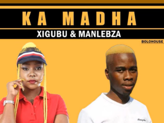 Xigubu & Manlebza - Ka Madha