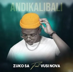 Zuko SA – Andikalibali Ft. Vusi Nova