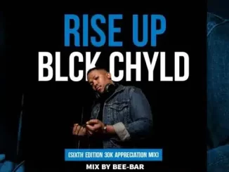 Bee-Bar – Rise Up Blck Chyld (Sixth Edition 30K Appreciation Mix)
