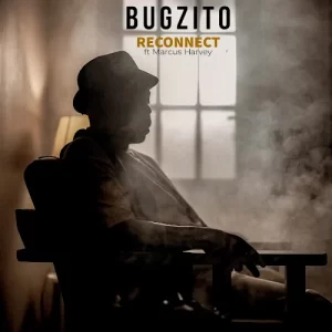 Bugzito – Reconnect Ft Marcus Harvey