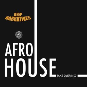 Deep Narratives – AfroHouse Take Over Mix #1