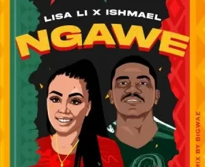 Lisa Li & Ishmael – Ngawe (Bigwae Remix)