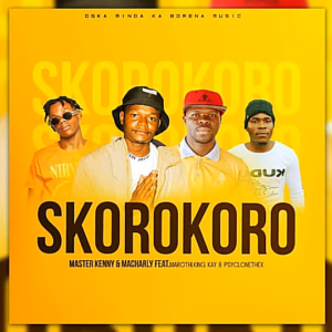 Master Kenny & Macharly - Skorokoro Ft. Marothi , King Kay & Psyclonethexx