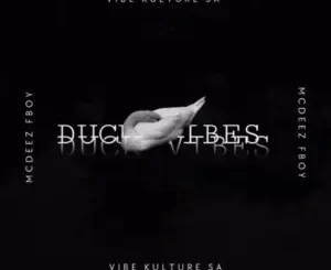 Mcdeez Fboy & Vibekulture SA – Duck Vibes