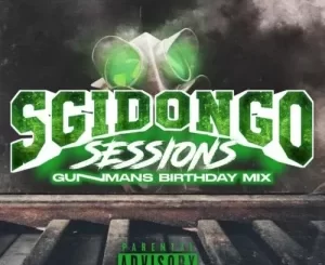 Nkukza, Keedo’s Soul & GunMan – Sgidongo Session Vol 1 (GunMan’s Birthday Mix)