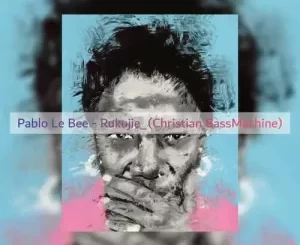 Pablo Le Bee – Rukujie (Christian BassMachine)