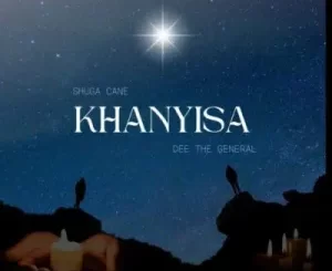 Shuga Cane – Khanyisa ft DeeTheGeneral