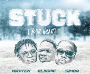 Blxckie – Stuck (Your Heart) ft Mayten & S1mba