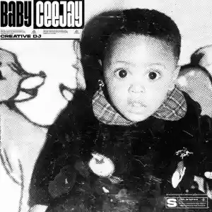 EP: Creative Dj – Baby Ceejay