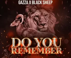 Gazza – Do You Remember ft Naka Blacksheep