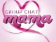 Group Chat – Mama