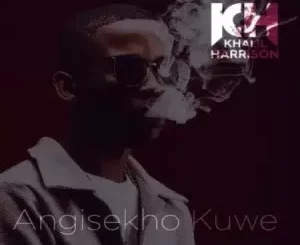 Khalil Harrison & Gaba Cannal – Angisekho Kuwe ft Makhanj