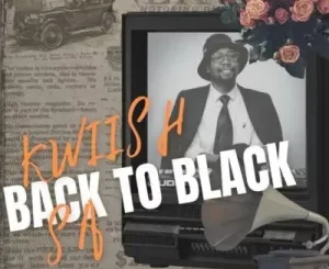ALBUM: Kwiish SA – Back To Black (Main Mix)