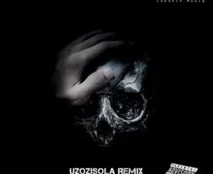 Lokshin Musiq – Uzozisola (Remix)