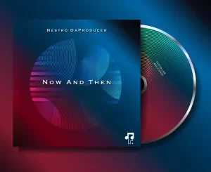 EP: Nestro DaProducer – Now And Then