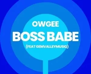 OwGee Burgundy – Boss Babe ft. GemValleyMusiQ