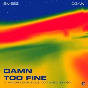 EP: Smeez & D3an – Damn Too Fine ft Major League DJz
