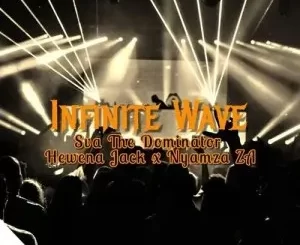 Sva The Dominator, Hewena Jack & Nyamza ZA – Infinite Wave