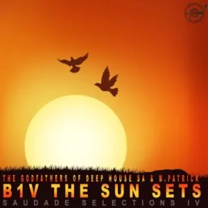 ALBUM: The Godfathers Of Deep House SA & M.Patrick – B1v the Sun Sets (Saudade Selections IV)