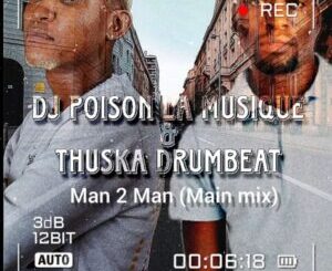 Thuska Drumbeat & Dj Poison La musique – Man to Man (Main mix)