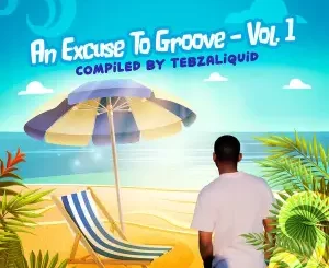 EP: Various Artists – An Excuse To Groove, Vol. 1 (Compiled By TebzaLiquid)