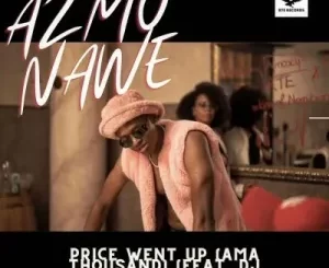 Azmo Nawe – Price Went Up (Ama Thousand) ft DJ Ma1000_nam & Yanokingz