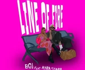 Boj – Line Of Fire Ft. Ayra Starr