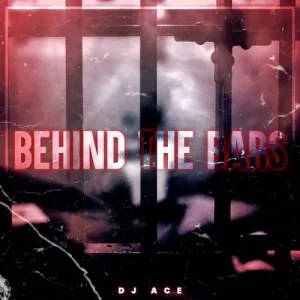 EP: DJ Ace – Behind The Bars