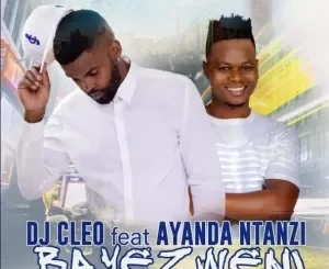 DJ Cleo – Bayezweni Ft Ayanda Ntanzi