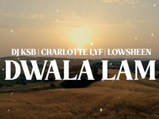 DJ KSB – Dwala Lam ft. Charlotte Lyf & Lowsheen