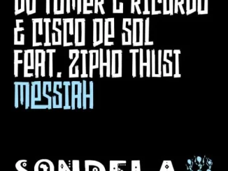 DJ Tomer, Ricardo & Cisco De Sol – Messiah (Dr Feel Remix) ft. Zipho Thusi