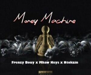 Frenzy Bouy – Money machine ft. Mhaw Keys, Ntokzin & Sam Deep