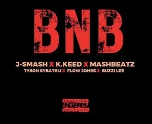 J-Smash – BNB Ft. K.Keed, MashBeatz, Tyson Sybateli, Flow Jones & Buzzing Lee